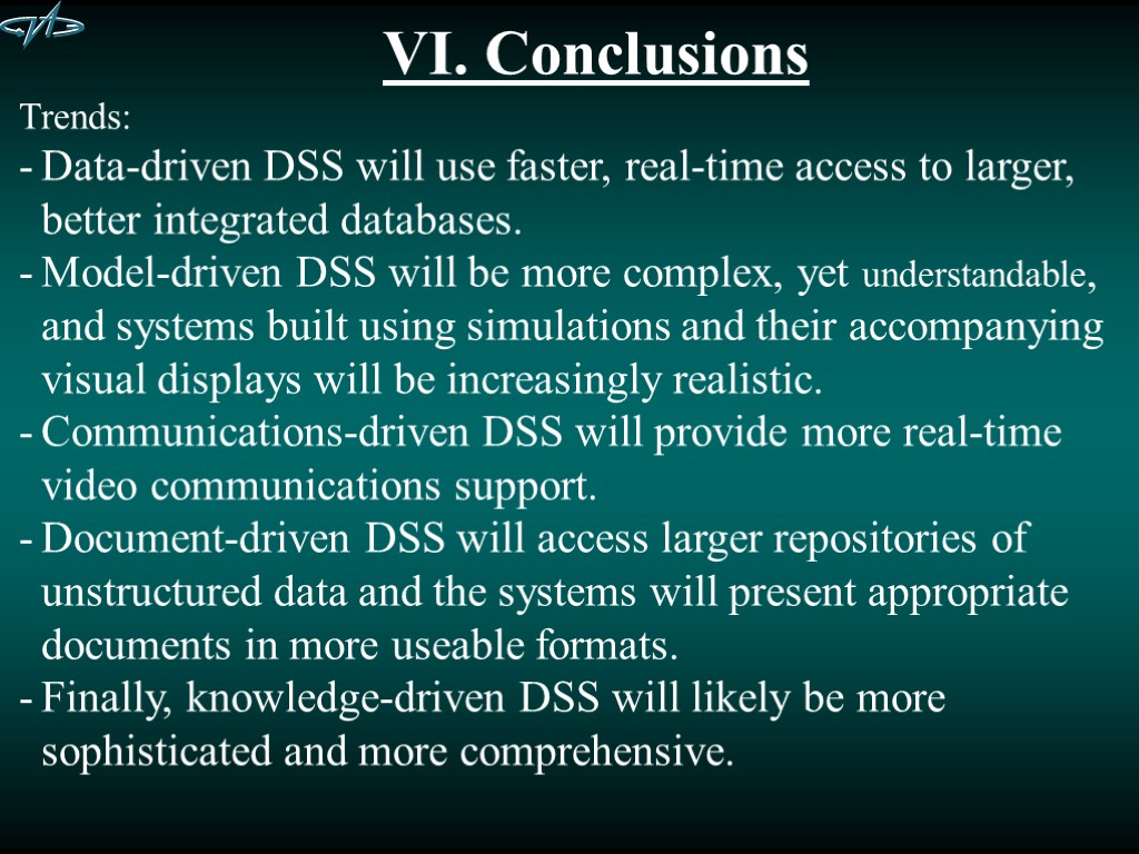 VI. Conclusions Trends: Data-driven DSS will use faster, real-time access to larger, better integrated
